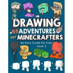 Drawing Adventures for Minecrafters Book 2: An Easy Guide for Kids -- Mark Mulle